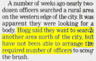 Hogg said they want to search another area north of the city, but have not been able to arrange the required number of officers